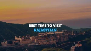 Best Time to Visit Rajasthan (2026): A Complete Month-by-Month Guide